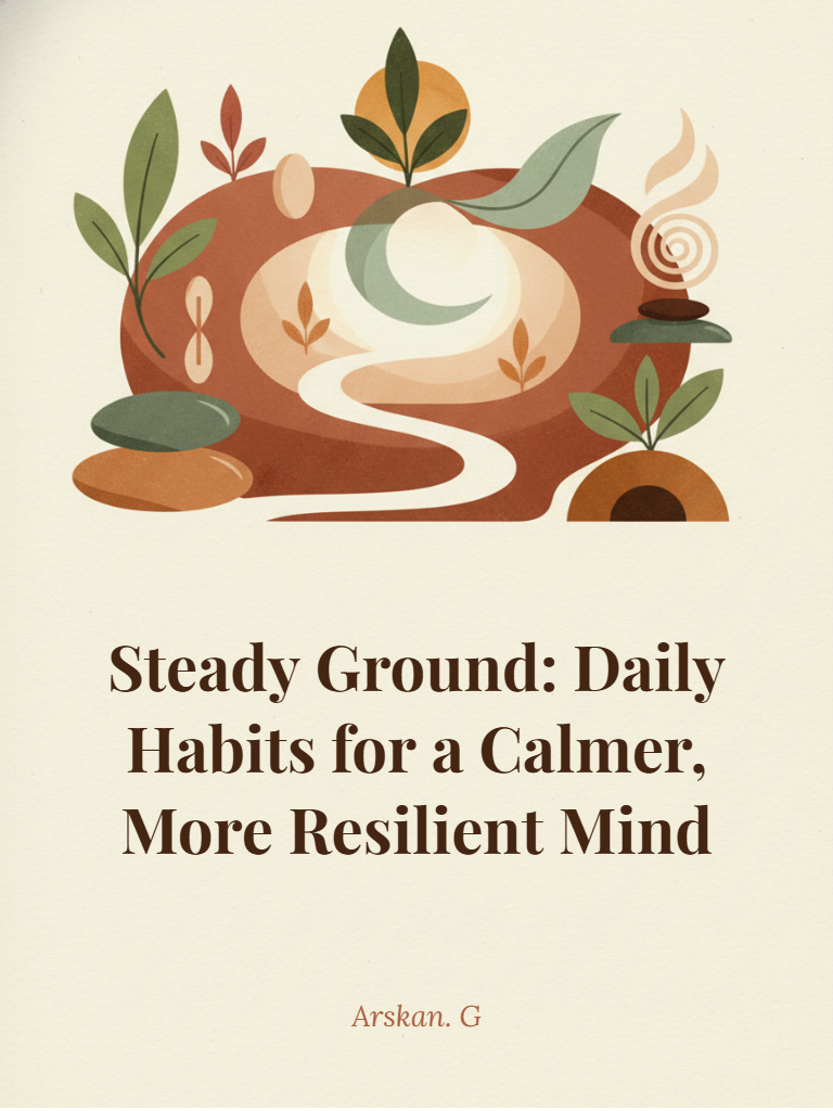 Steady Ground: Daily Habits for a Calmer, More Resilient Mind